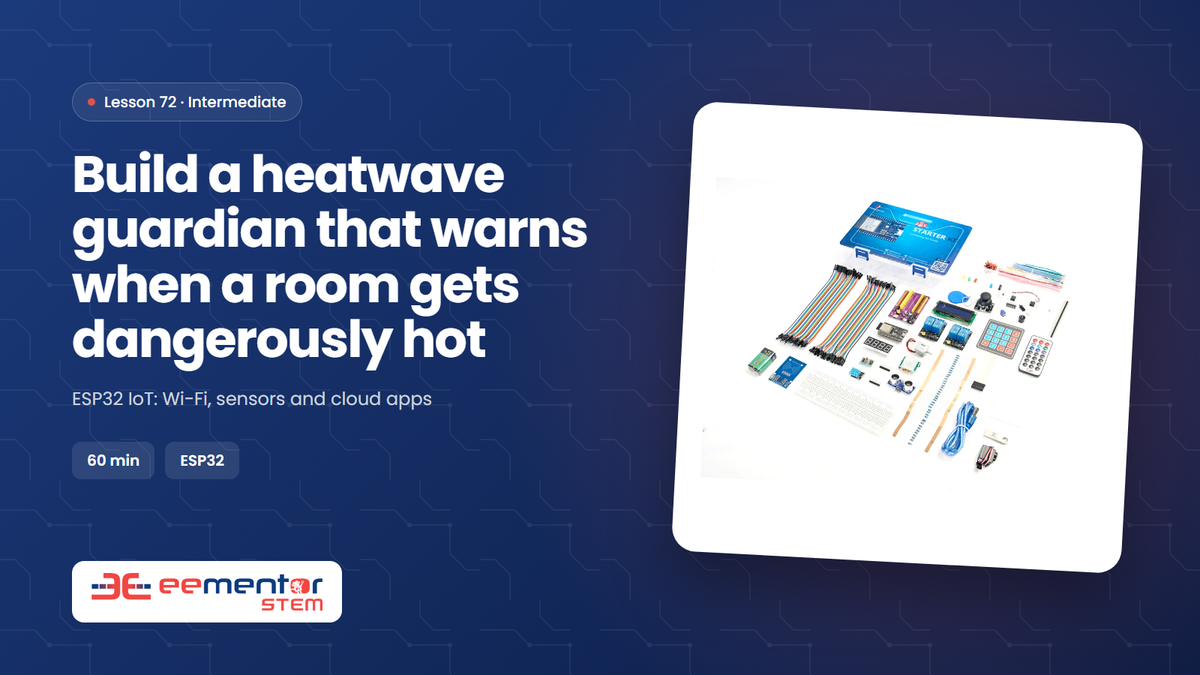 Build a heatwave guardian that warns when a room gets dangerously hot – EEMENTOR STEM™ lesson